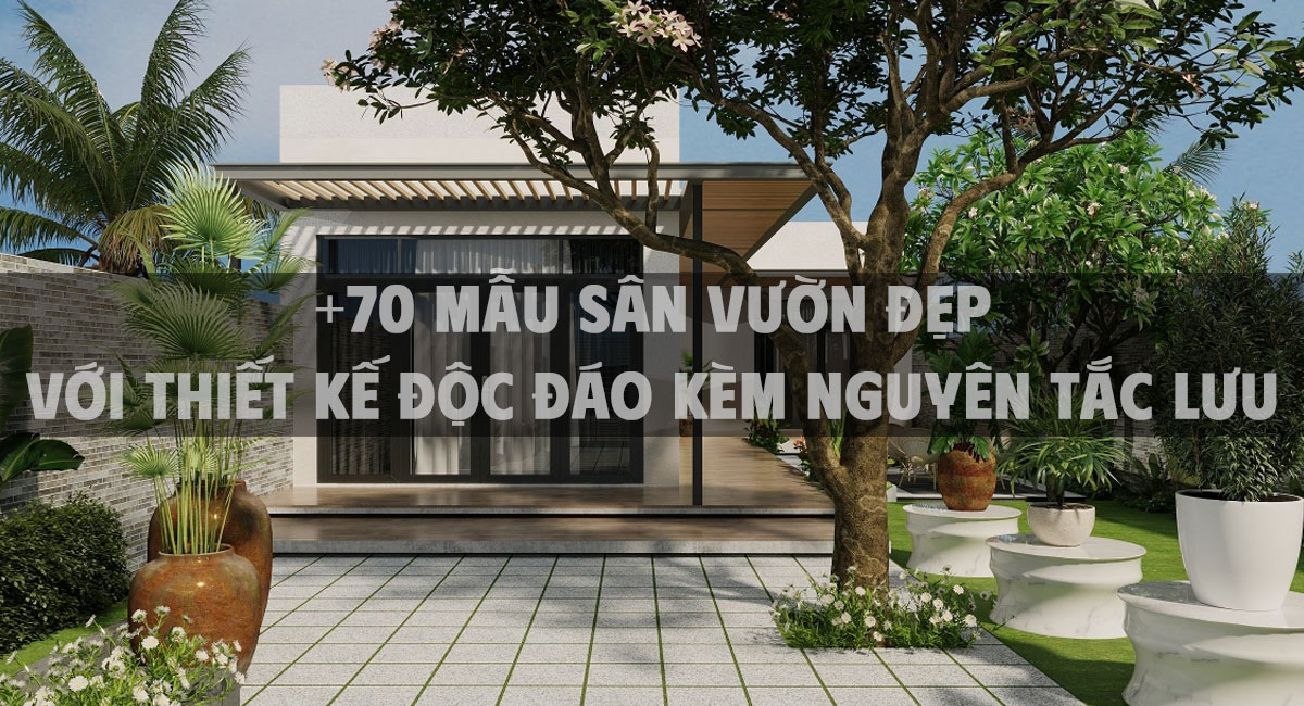 +70 Mẫu sân vườn đẹp với thiết kế độc đáo kèm nguyên tắc lưu ý